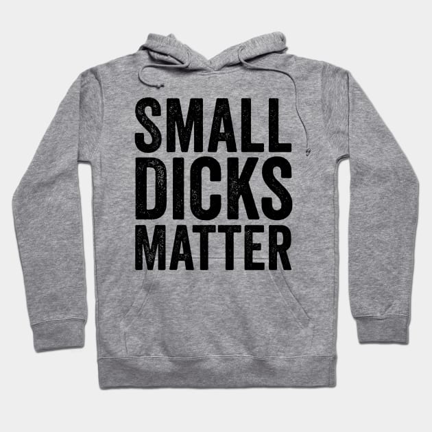 Small Dicks Matter Black Hoodie by GuuuExperience